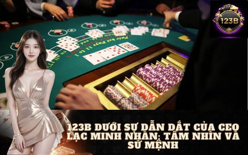 123B Dưới Sự Dẫn Dắt Của CEO Lạc Minh Nhàn: Tầm Nhìn và Sứ Mệnh